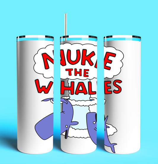 Nuke the Whales - Nelson Muntz 20oz Skinny Tumbler (Lid and Plastic Straw Included)