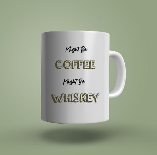 Might Be Coffee, Might Be Whiskey Coffee Mug